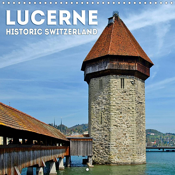LUCERNE Historic Switzerland (Wall Calendar 2023 300 × 300 mm Square), Melanie Viola