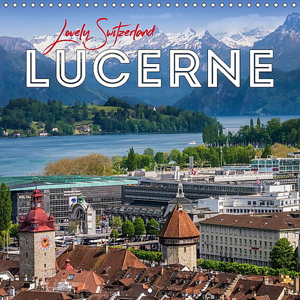 LUCERNE Lovely Switzerland (Wall Calendar 2019 300 × 300 mm Square), Melanie Viola