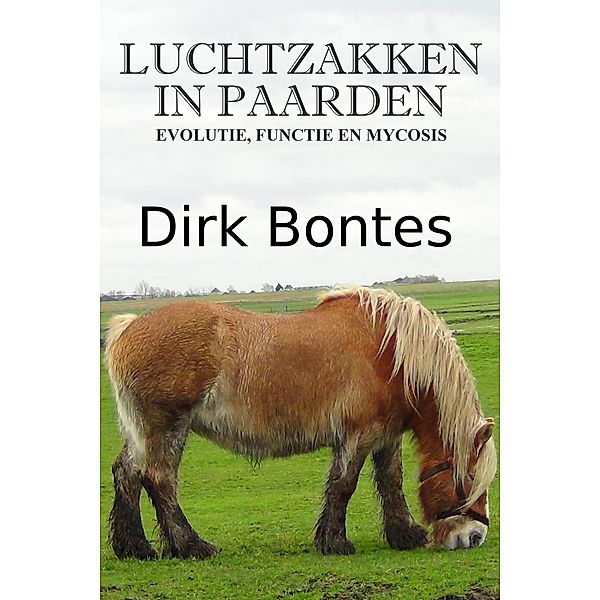 Luchtzakken In Paarden: Evolutie, Functie En Mycosis, Dirk Bontes