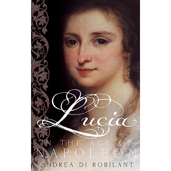 Lucia in the Age of Napoleon, Andrea Di Robilant