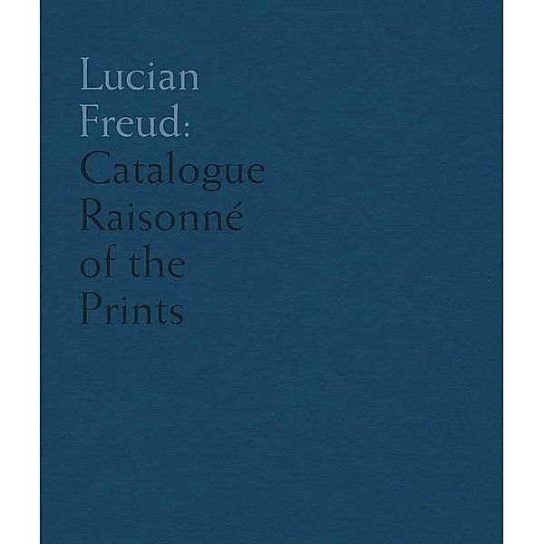Lucian Freud - Catalogue Raisonné of the Prints, Toby Treves