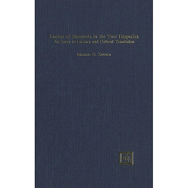 Lucian of Samosata in the Two Hesperias. An essay in Literary and Cultural Translation, Michael O. Zappala