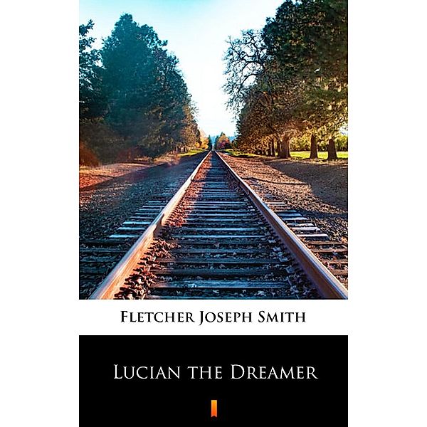 Lucian the Dreamer, Joseph Smith Fletcher