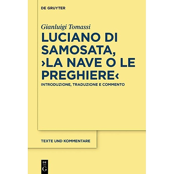 Luciano di Samosata, >La nave o Le preghiere< / Texte und Kommentare Bd.61, Gianluigi Tomassi