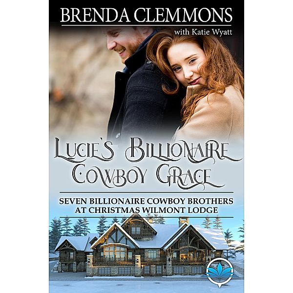 Lucie's Billionaire Cowboy Grace (Seven Billionaire Cowboy Brothers at Christmas Wilmont Lodge, #1) / Seven Billionaire Cowboy Brothers at Christmas Wilmont Lodge, Brenda Clemmons