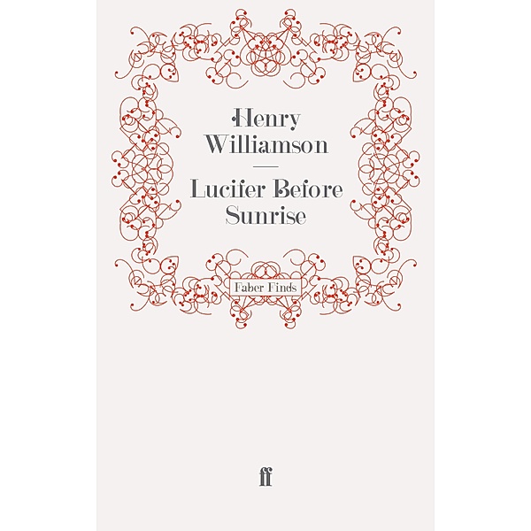 Lucifer Before Sunrise / A Chronicle of Ancient Sunlight Bd.14, Henry Williamson
