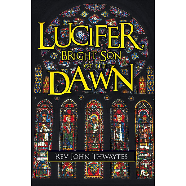 Lucifer, Bright Son of the Dawn, Rev John Thwaytes