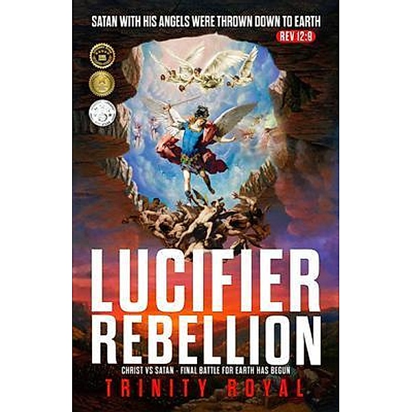 Lucifer Rebellion. Christ vs Satan-Final Battle for Earth has Begun, Trinity Royal