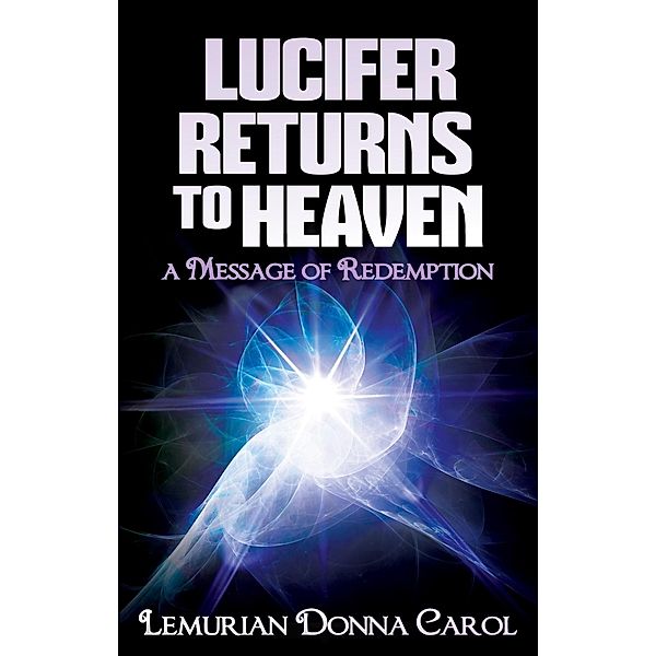 Lucifer Returns to Heaven - A Message of Redemption, Lemurian Donna Carol