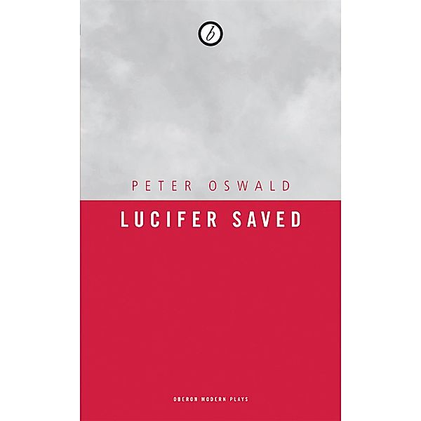 Lucifer Saved / Oberon Modern Plays, Peter Oswald