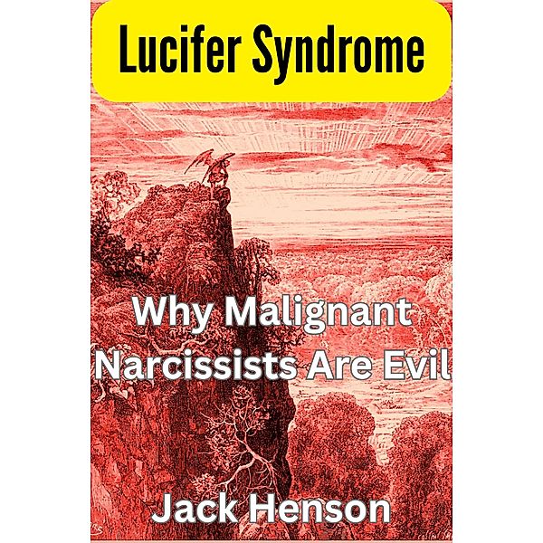 Lucifer Syndrome: Why Malignant Narcissists Are Evil (The Narcissism Series, #1) / The Narcissism Series, Jack Henson