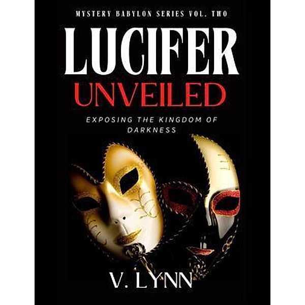 Lucifer Unveiled / Mystery Babylon Series Bd.2, V. Lynn