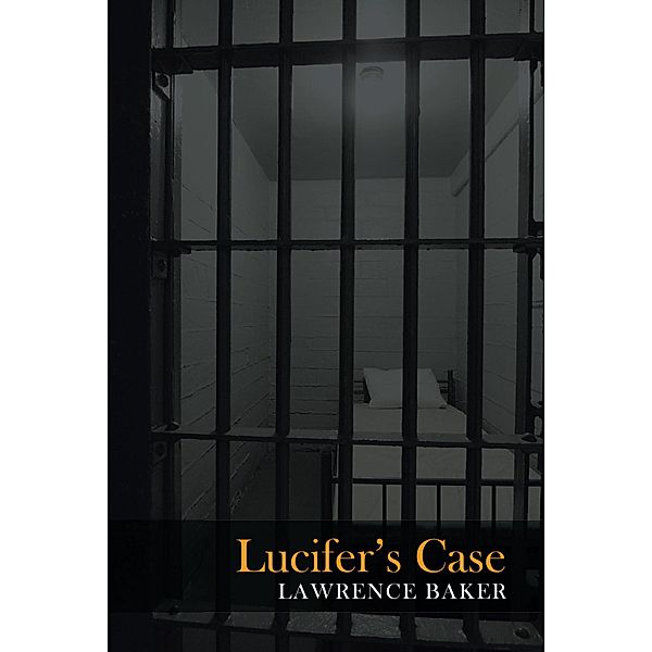 Lucifer's Case / Christian Faith Publishing, Inc., Lawrence Baker