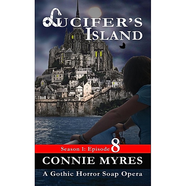Lucifer's Island: Lucifer’s Island (S1, E8): A Gothic Horror Soap Opera (Lucifer's Island, #8), Connie Myres