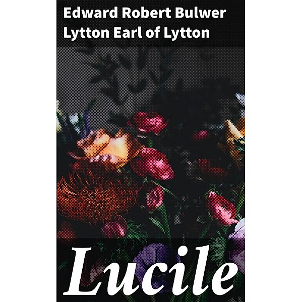 Lucile, Edward Robert Bulwer Lytton Lytton