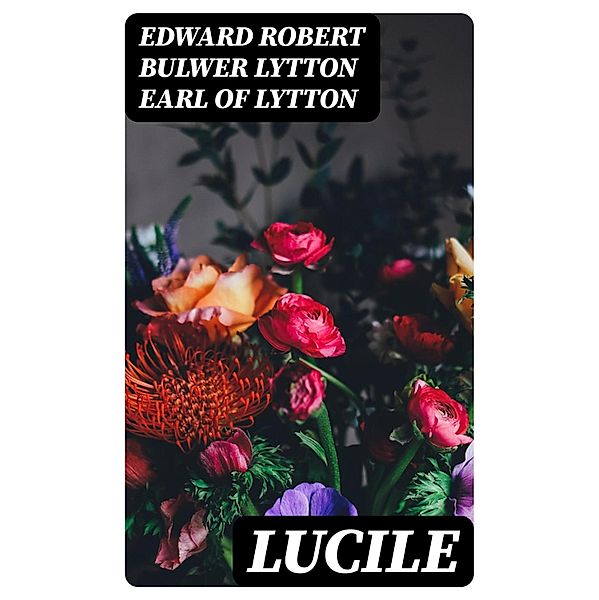 Lucile, Edward Robert Bulwer Lytton Lytton