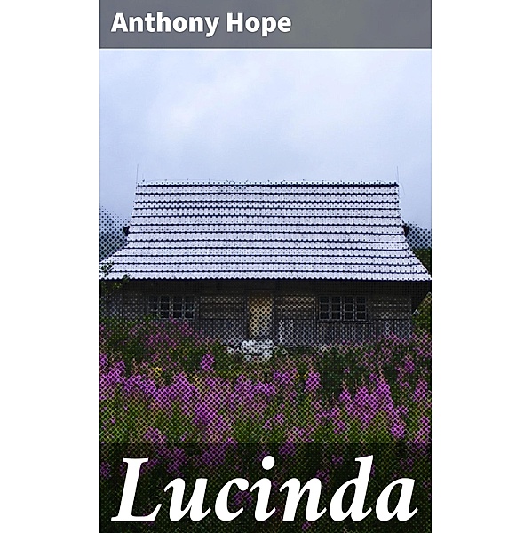 Lucinda, Anthony Hope