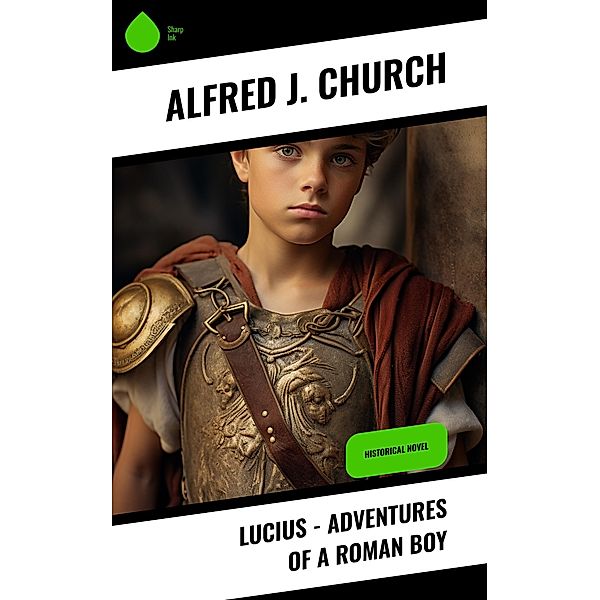 Lucius - Adventures of a Roman Boy, Alfred J. Church