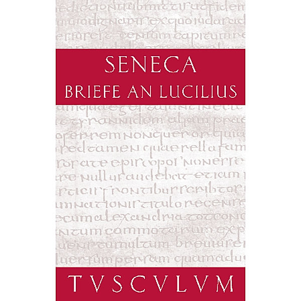 Lucius Annaeus Seneca: Epistulae morales ad Lucilium / Briefe an Lucilius. Band II.Bd.2, Lucius Annaeus Seneca: Epistulae morales ad Lucilium / Briefe an Lucilius. Band II
