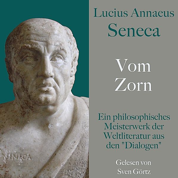 Lucius Annaeus Seneca: Vom Zorn – De ira, Lucius Annaeus Seneca