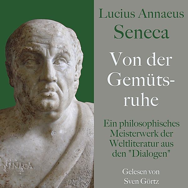 Lucius Annaeus Seneca: Von der Gemütsruhe – De tranquillitate animi, Lucius Annaeus Seneca