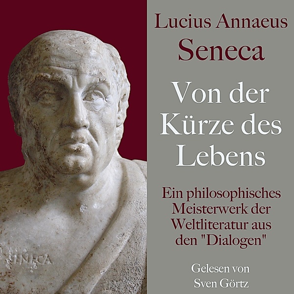 Lucius Annaeus Seneca: Von der Kürze des Lebens – De brevitate vitae, Lucius Annaeus Seneca