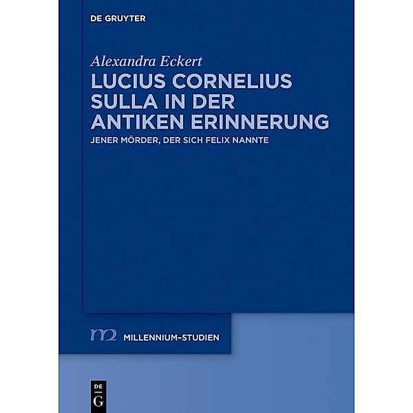 Lucius Cornelius Sulla in der antiken Erinnerung / Millennium-Studien / Millennium Studies Bd.60, Alexandra Eckert
