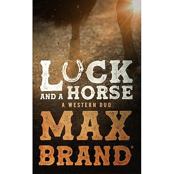 Luck and a Horse, Max Brand