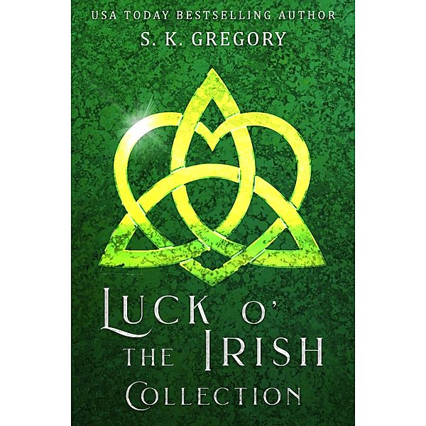 Luck O' The Irish Collection (Luck O' The Irish Series) / Luck O' The Irish Series, S. K. Gregory