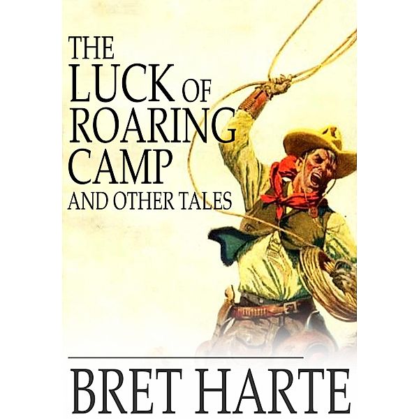 Luck of Roaring Camp and Other Tales / The Floating Press, Bret Harte