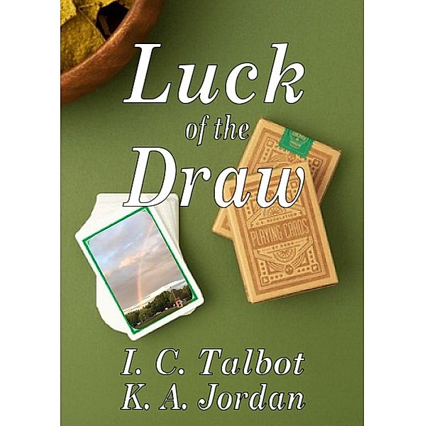 Luck of the Draw, K. A. Jordan, I. C. Talbot