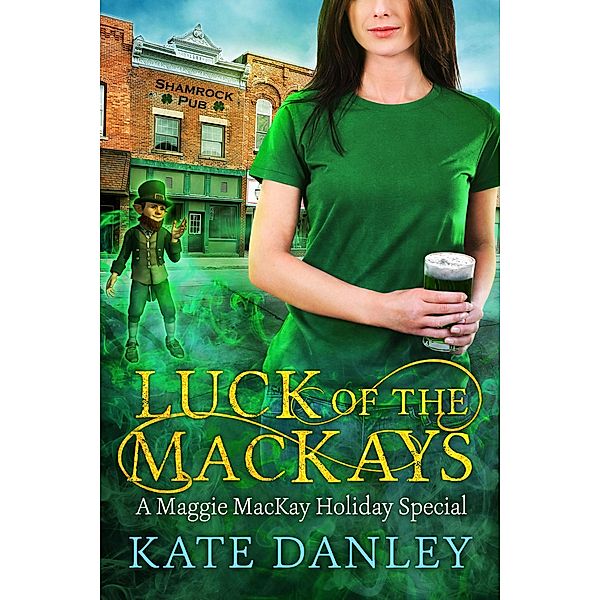 Luck of the MacKays (Maggie MacKay: Holiday Special, #6) / Maggie MacKay: Holiday Special, Kate Danley