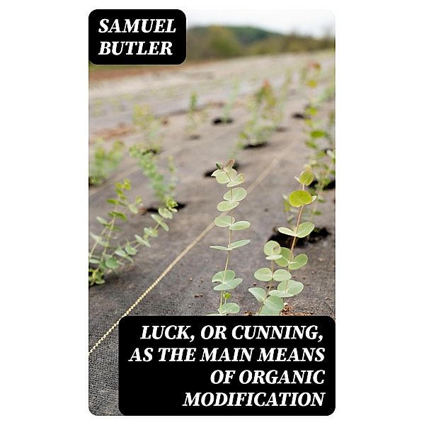 Luck, or Cunning, as the Main Means of Organic Modification, Samuel Butler