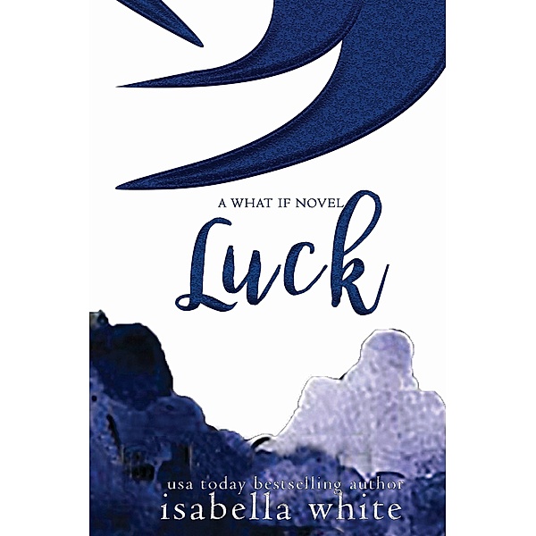 Luck (The What If, #2) / The What If, Isabella White