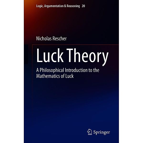 Luck Theory / Logic, Argumentation & Reasoning Bd.20, Nicholas Rescher