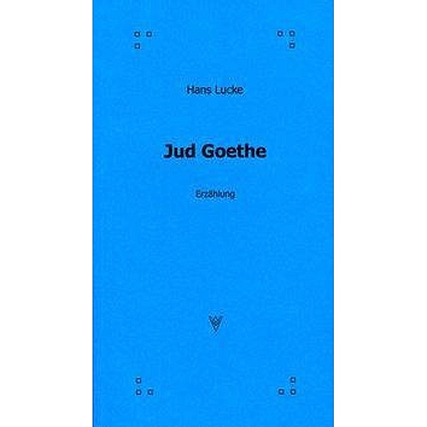 Lucke, H: Jud Goethe, Hans Lucke