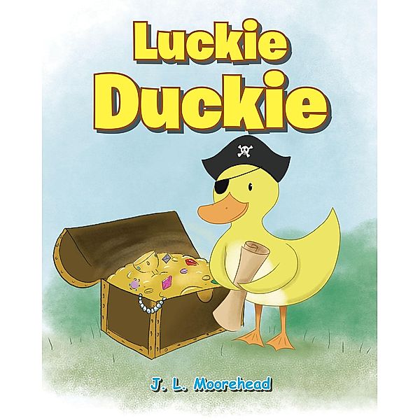 Luckie Duckie / Newman Springs Publishing, Inc., J. L. Moorehead