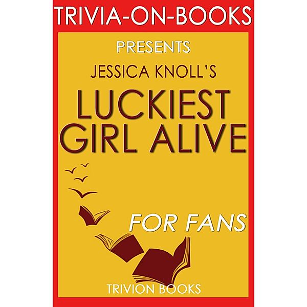 Luckiest Girl Alive: A Novel by Jessica Knoll (Trivia-On-Books), Trivion Books