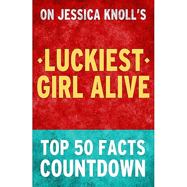 Luckiest Girl Alive - Top 50 Facts Countdown, Top Facts
