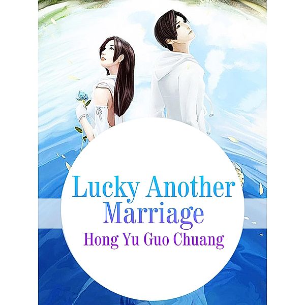 Lucky Another Marriage, Hong YuGuoChuang