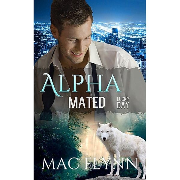 Lucky Day: Alpha Mated, Book 3 / Alpha Mated Bd.3, Mac Flynn