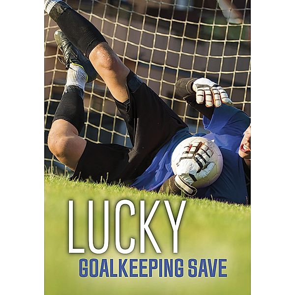 Lucky Goalkeeping Save / Raintree Publishers, Jake Maddox
