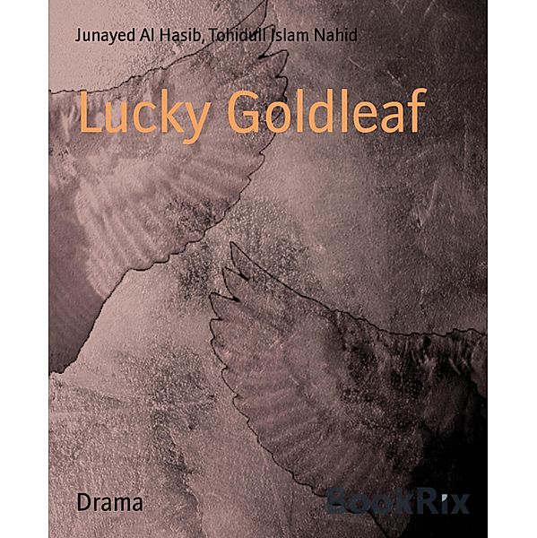 Lucky Goldleaf, Junayed Al Hasib, Tohidull Islam Nahid