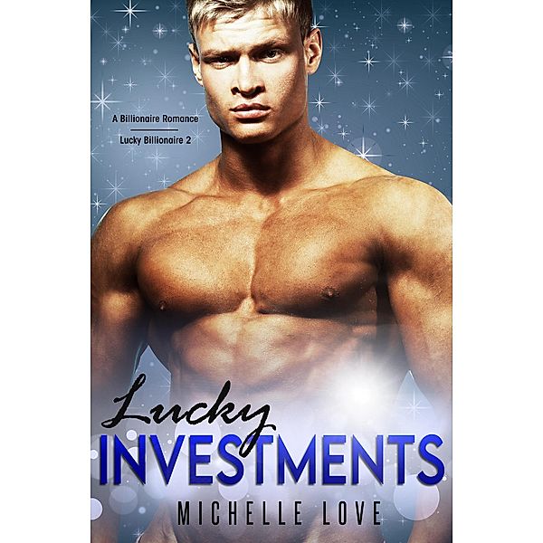 Lucky Investments: A Billionaire Romance (Lucky Billionaire, #2) / Lucky Billionaire, Michelle Love