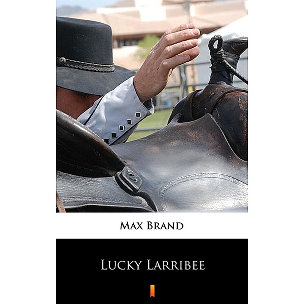 Lucky Larribee, Max Brand
