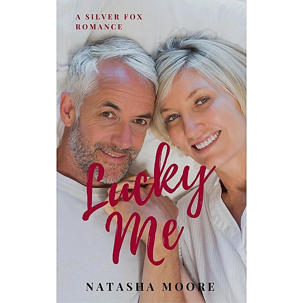 Lucky Me (Silver Fox Romance, #3) / Silver Fox Romance, Natasha Moore
