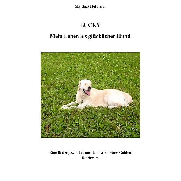 Lucky - Mein Leben als glücklicher Hund, Matthias Hofmann