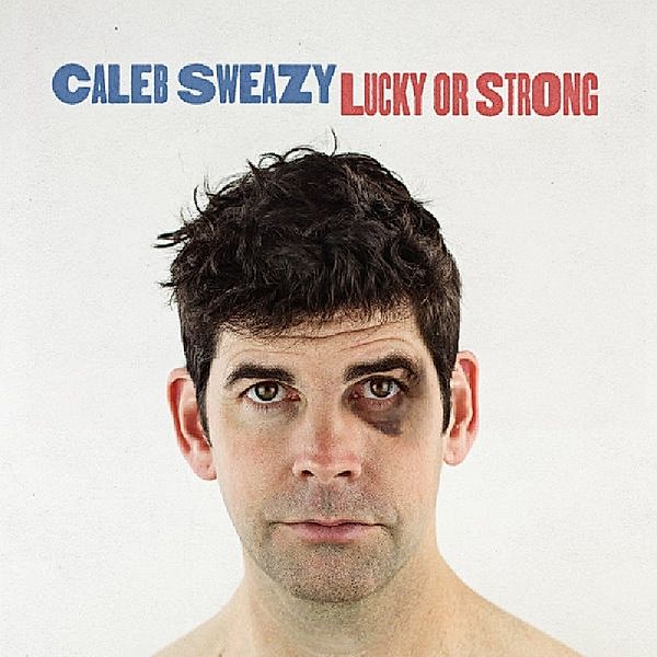 Lucky Or Strong, Caleb Sweazy