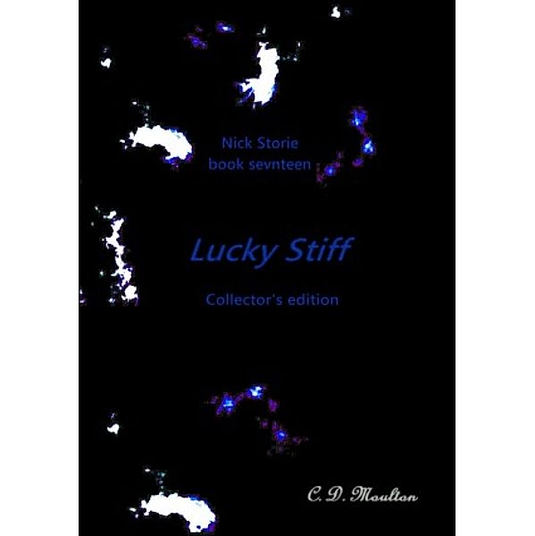 Lucky Stiff (Det. Lt. Nick Storie Mysteries, #17) / Det. Lt. Nick Storie Mysteries, C. D. Moulton
