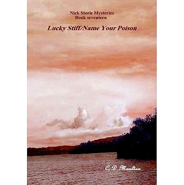 Lucky Stiff - Name Your Poison (Det. Lt. Nick Storie Mysteries, #17) / Det. Lt. Nick Storie Mysteries, C. D. Moulton